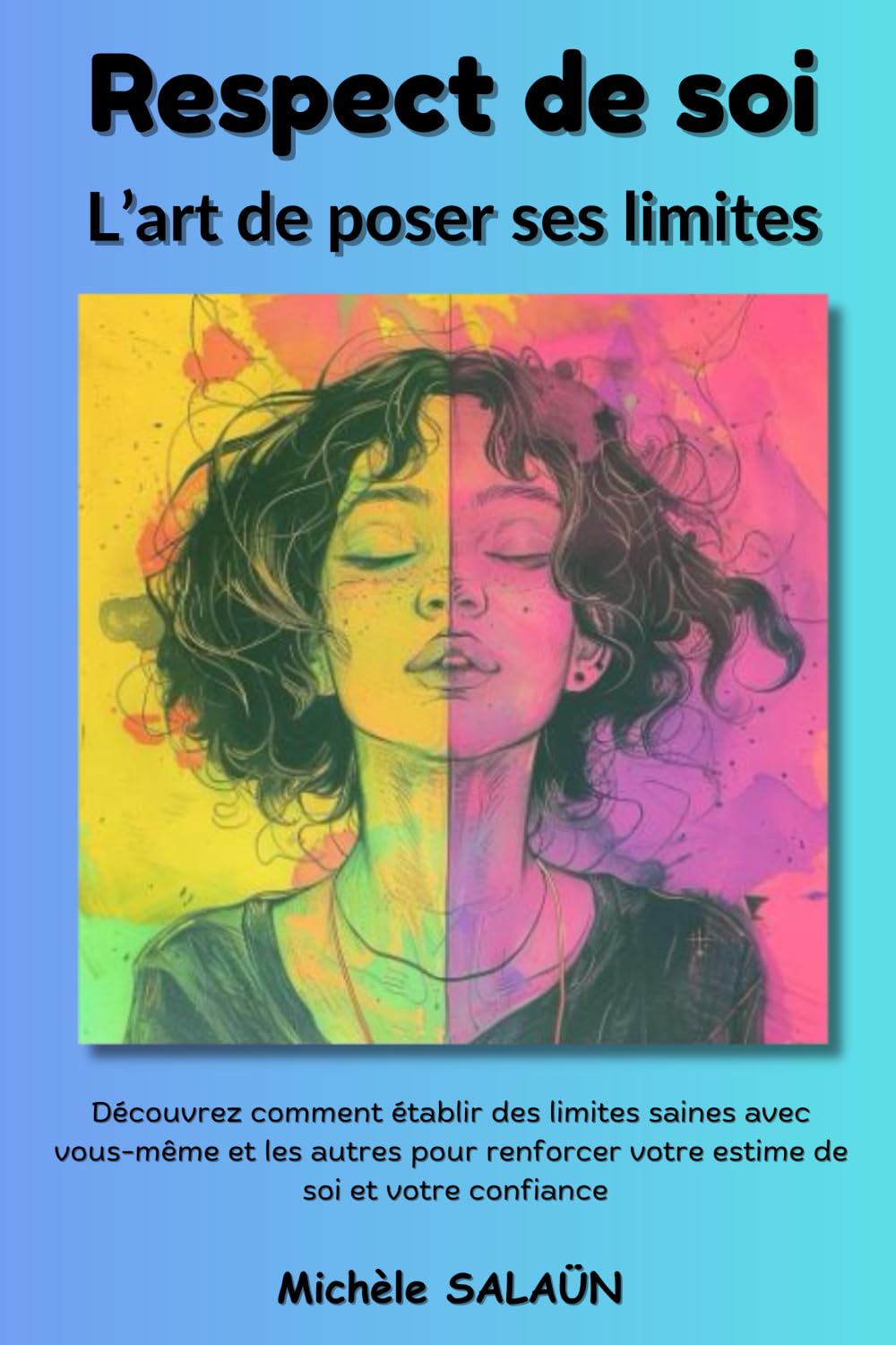 Respect de soi : l’art de poser ses limites: Découvrez comment établir des limites saines avec vous-même et les autres pour renforcer votre estime de soi et votre confiance book