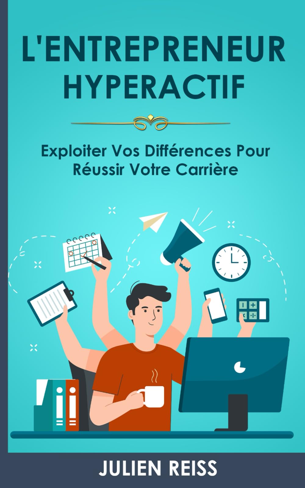 L'Entrepreneur Hyperactif: Exploiter vos différences pour réussir votre carrière book