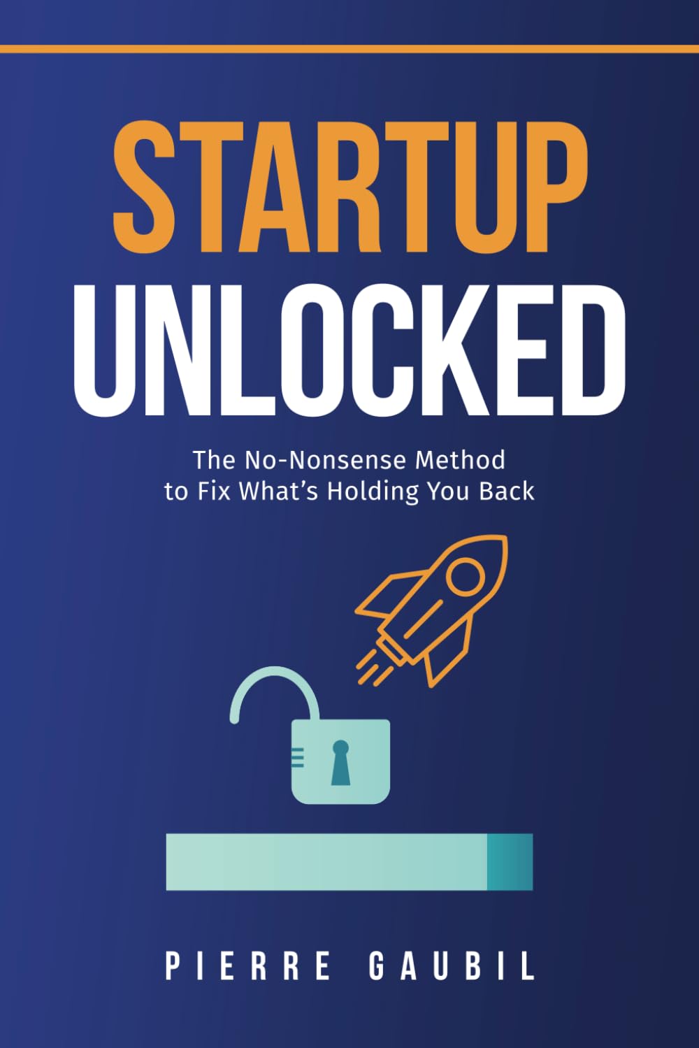 Startup Unlocked: The no-nonsense method to fix what's holding you back book