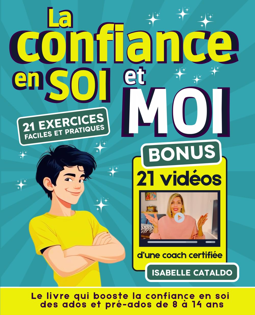 La confiance en soi et moi: version garçon adolescent 8 à 14 ans, gratitude, pensée positive, motivation, pnl, communication non-violente, estime de soi, BONUS 21 vidéos d'une coach certifiée book
