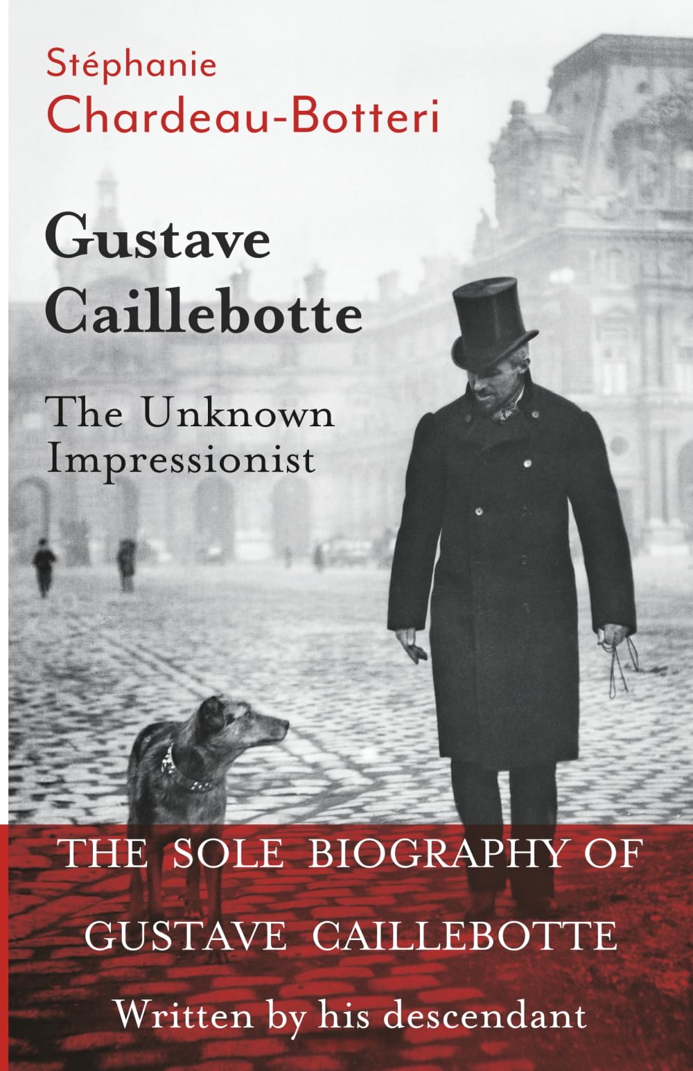 Gustave Caillebotte, The Unknown Impressionist: The sole biography written by his descendant Art & Literature