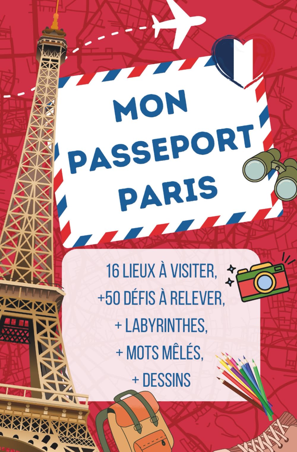 Mon Passeport Paris - Guide de Paris pour enfants de 6 à 12 ans : 16 lieux à visiter pour rendre le voyage inoubliable: Guide de Paris pour enfants de 6 à 12 ans book