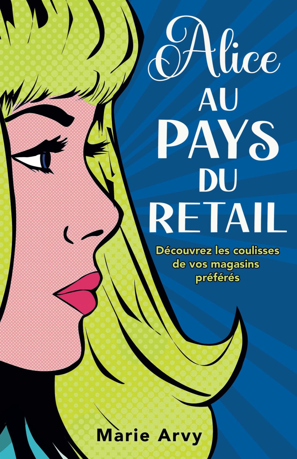 Alice au pays du retail: Découvrez les coulisses de vos magasins préférés Business, Finance & Career