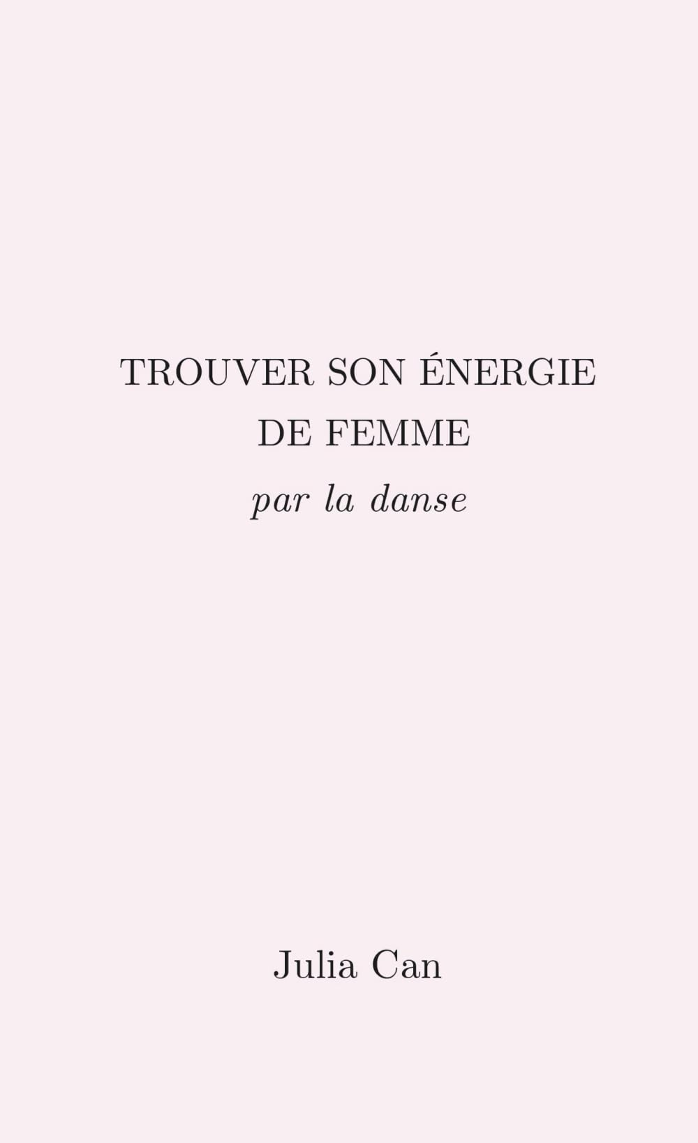 Trouver son énergie de femme par la danse: Le développement personnel par la danse book