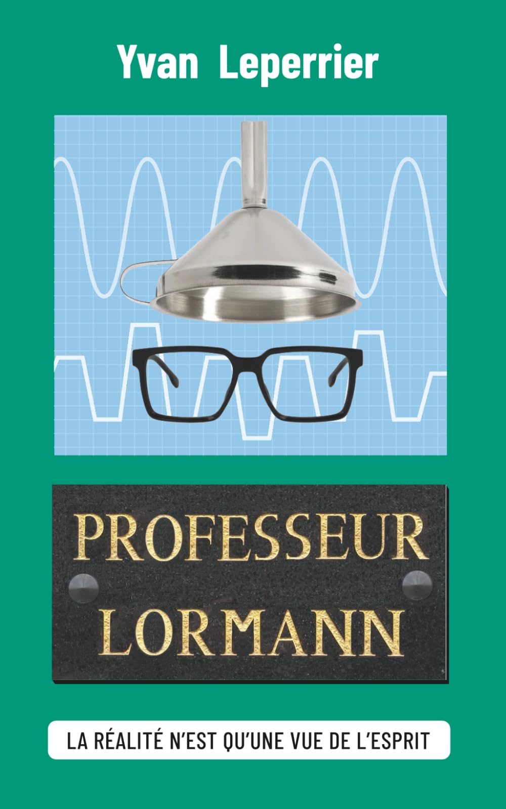 Professeur Lormann: Roman contemporain. Roman psychologique sur les dérives du pouvoir, la volonté de se protéger contre la violence gratuite et de corriger les erreurs du passé. Voyage dans le temps. book
