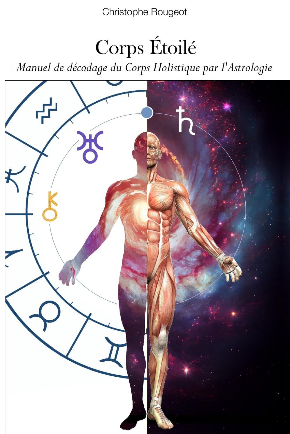 Corps Étoilé: Manuel de décodage du Corps Holistique par l'Astrologie book