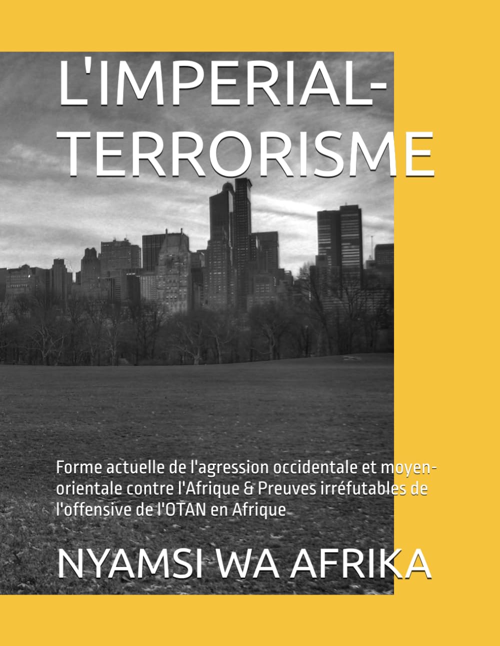 L'IMPERIAL-TERRORISME: Forme actuelle de l'agression occidentale et moyen-orientale contre l'Afrique & Preuves irréfutables de l'offensive de l'OTAN en Afrique Religion & Esotericism