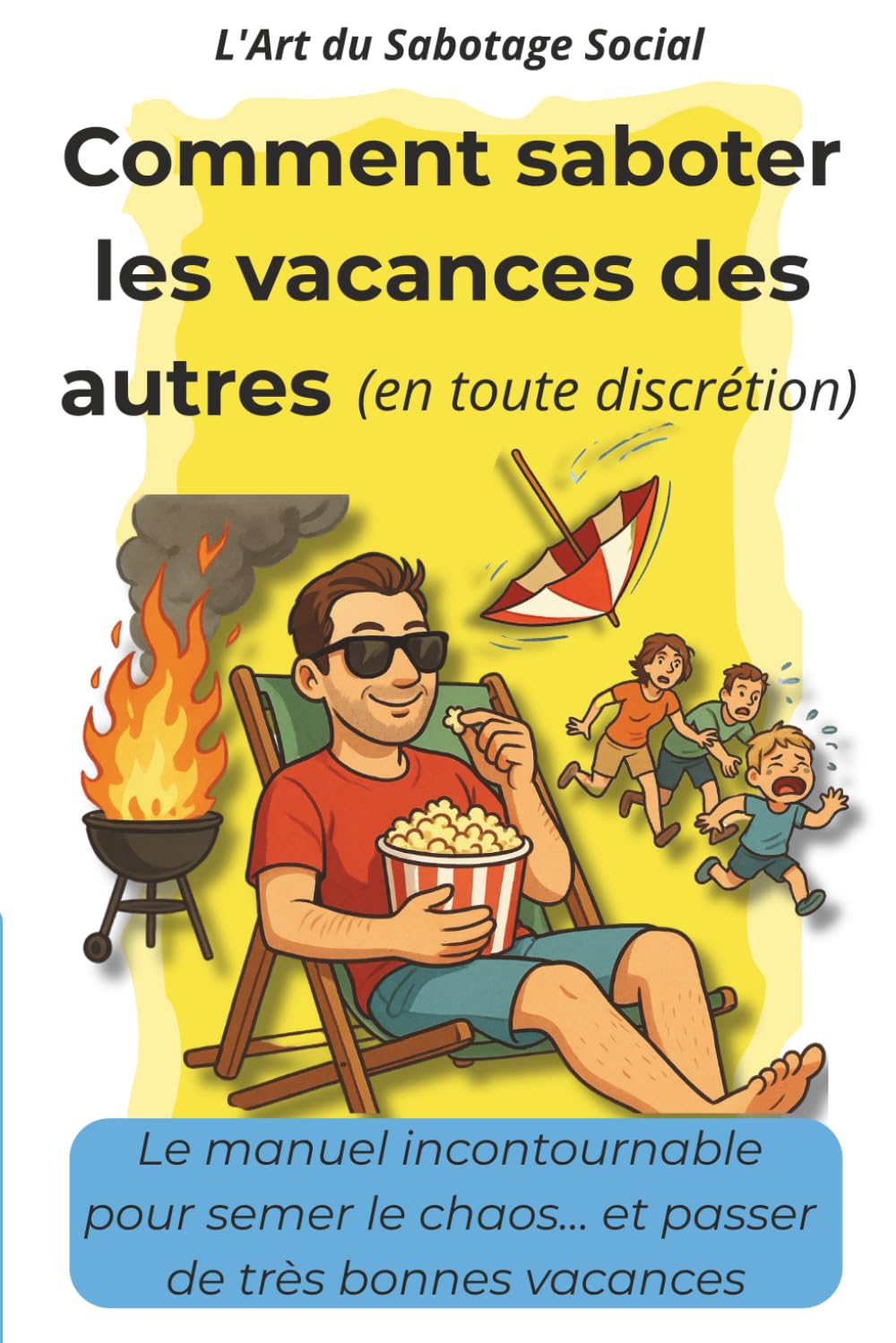 Comment saboter les vacances des autres (en toute discrétion): Le manuel incontournable pour semer le chaos… et passer de très bonnes vacances book