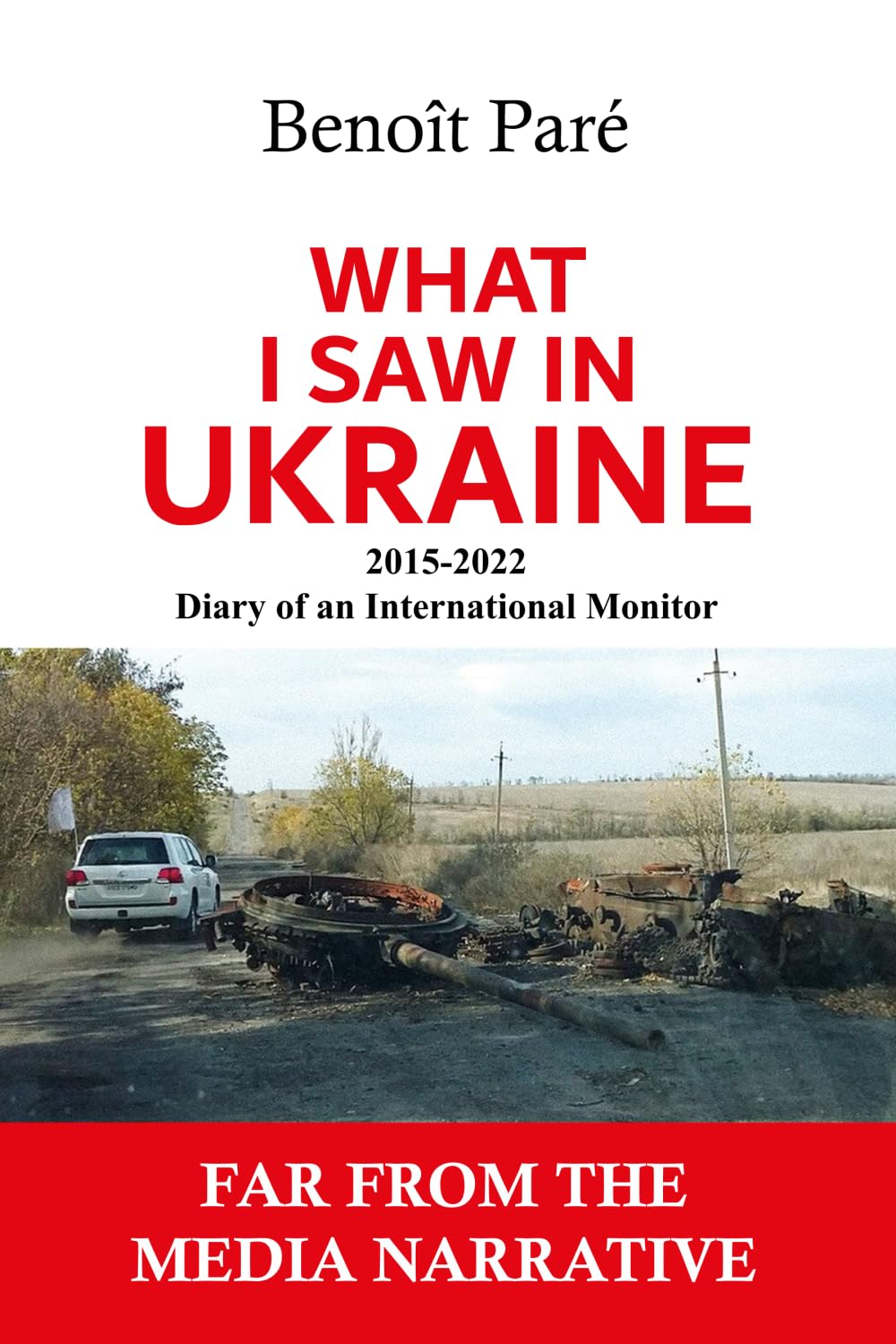 What I Saw in Ukraine: 2015-2022 - Diary of an International Observer Politics & History