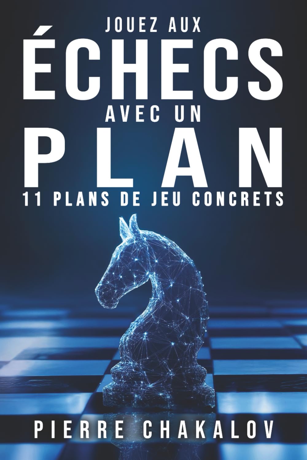 JOUEZ AUX ÉCHECS AVEC UN PLAN: Le guide pour adopter les stratégies gagnantes en comprenant leur logique book