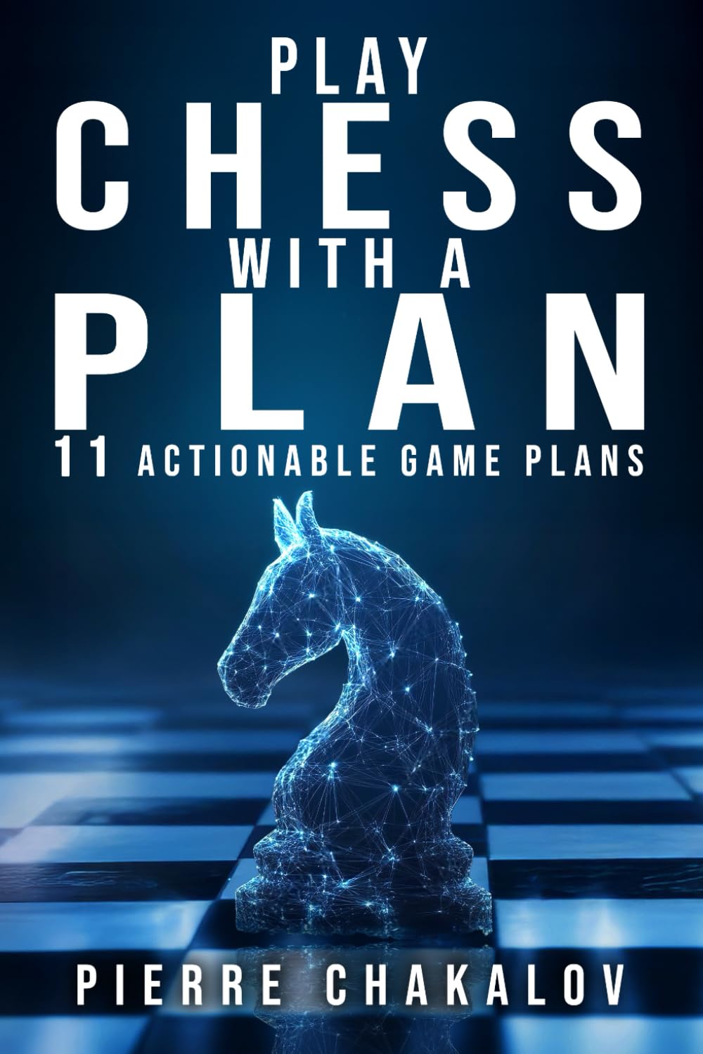 PLAY CHESS WITH A PLAN: Turn Your Moves into Plans – The Logic Behind Chess Strategy book