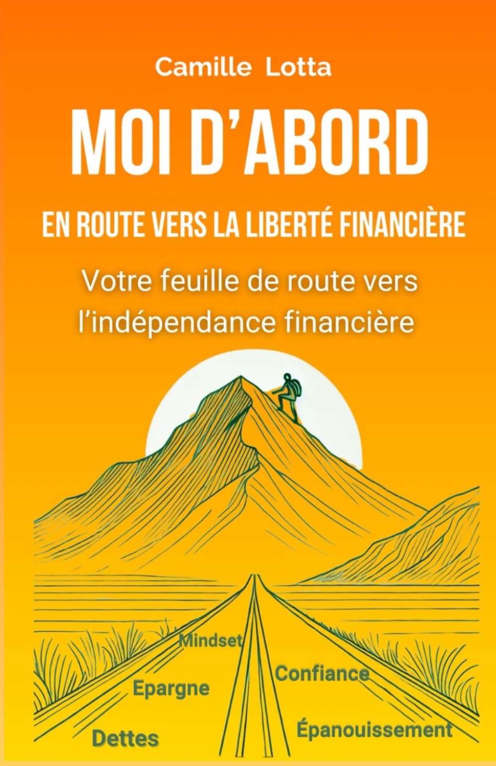 Moi d'abord, en route vers la liberté financière: Votre feuille de route vers l'indépendance financière book