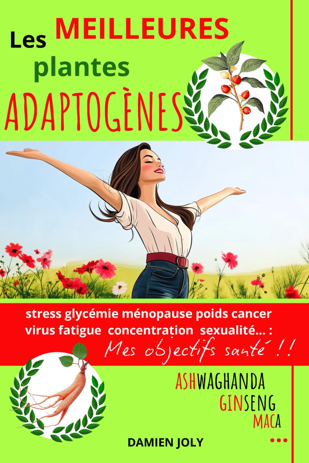 Ashwagandha, ginseng, maca, rhodiola... : LES MEILLEURES PLANTES ADAPTOGENES ! Stress, glycémie, ménopause, poids, cancer, virus, fatigue, sexualité... : MES OBJECTIFS SANTE ! book