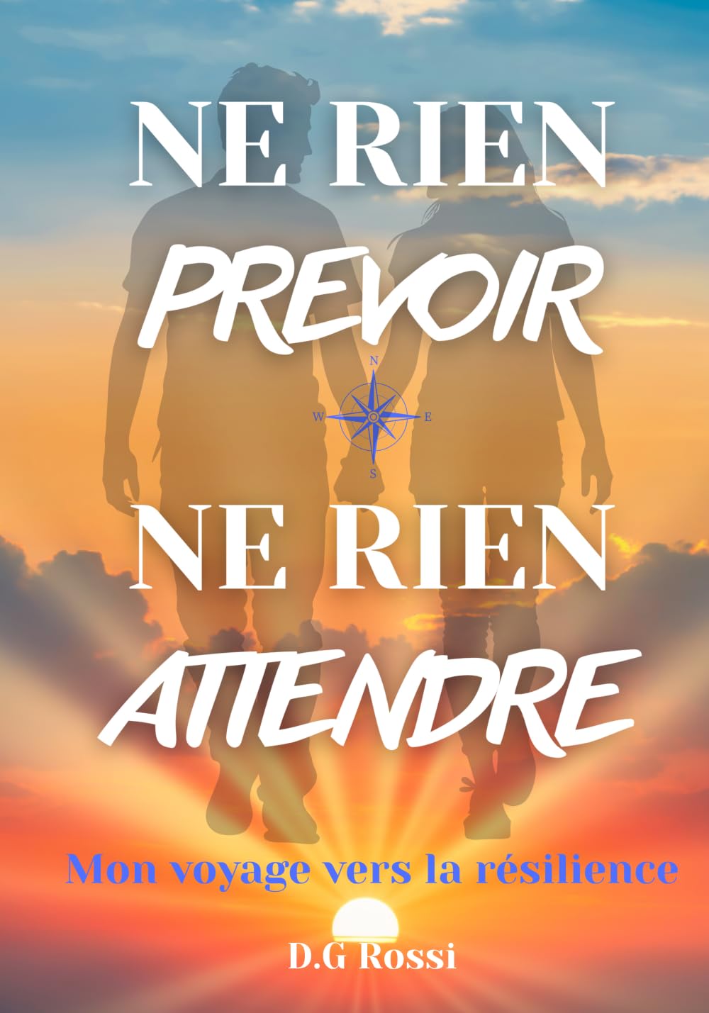 NE RIEN PREVOIR, NE RIEN ATTENDRE: Mon voyage vers la résilience book