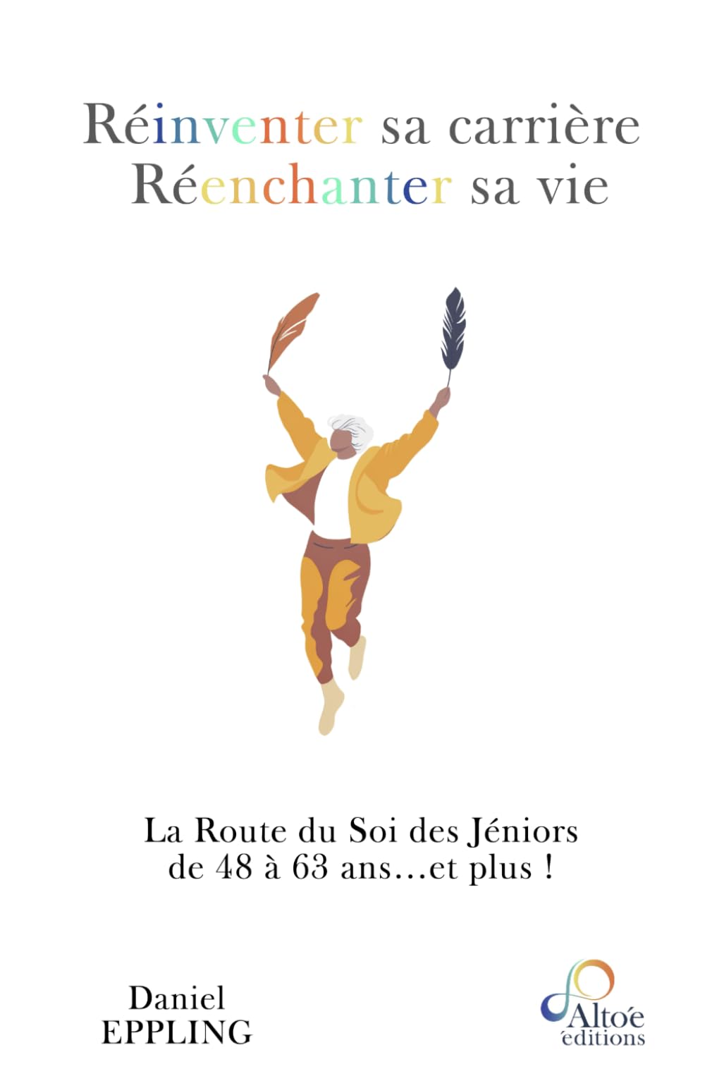 Réinventer sa carrière Réenchanter sa vie: La Route du Soi des Jéniors de 48 à 63 ans... et plus ! book