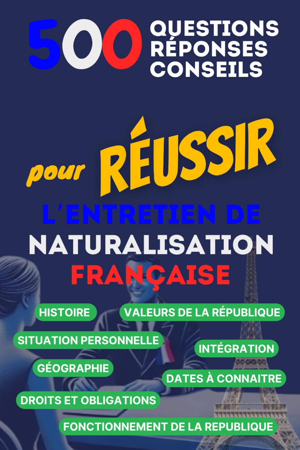 500 questions, Réponses et Conseils pour Réussir l'Entretien de Naturalisation Française: Entretien de naturalisation française book