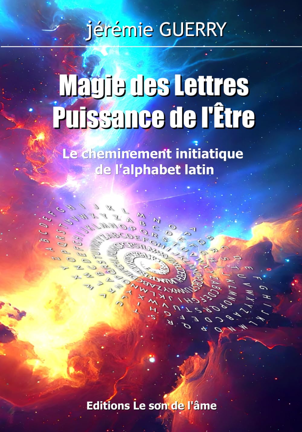 Magie des Lettres, puissance de l'Etre: Le cheminement initiatique de l'alphabet latin book