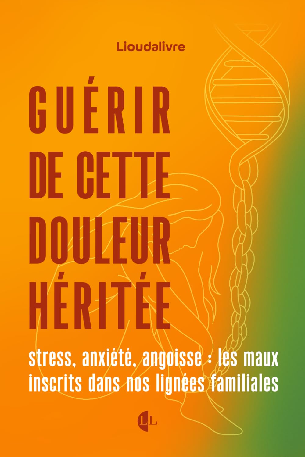 Guérir cette douleur héritée: Stress, anxiété, angoisse : les maux inscrits dans nos lignés familiales Medicine