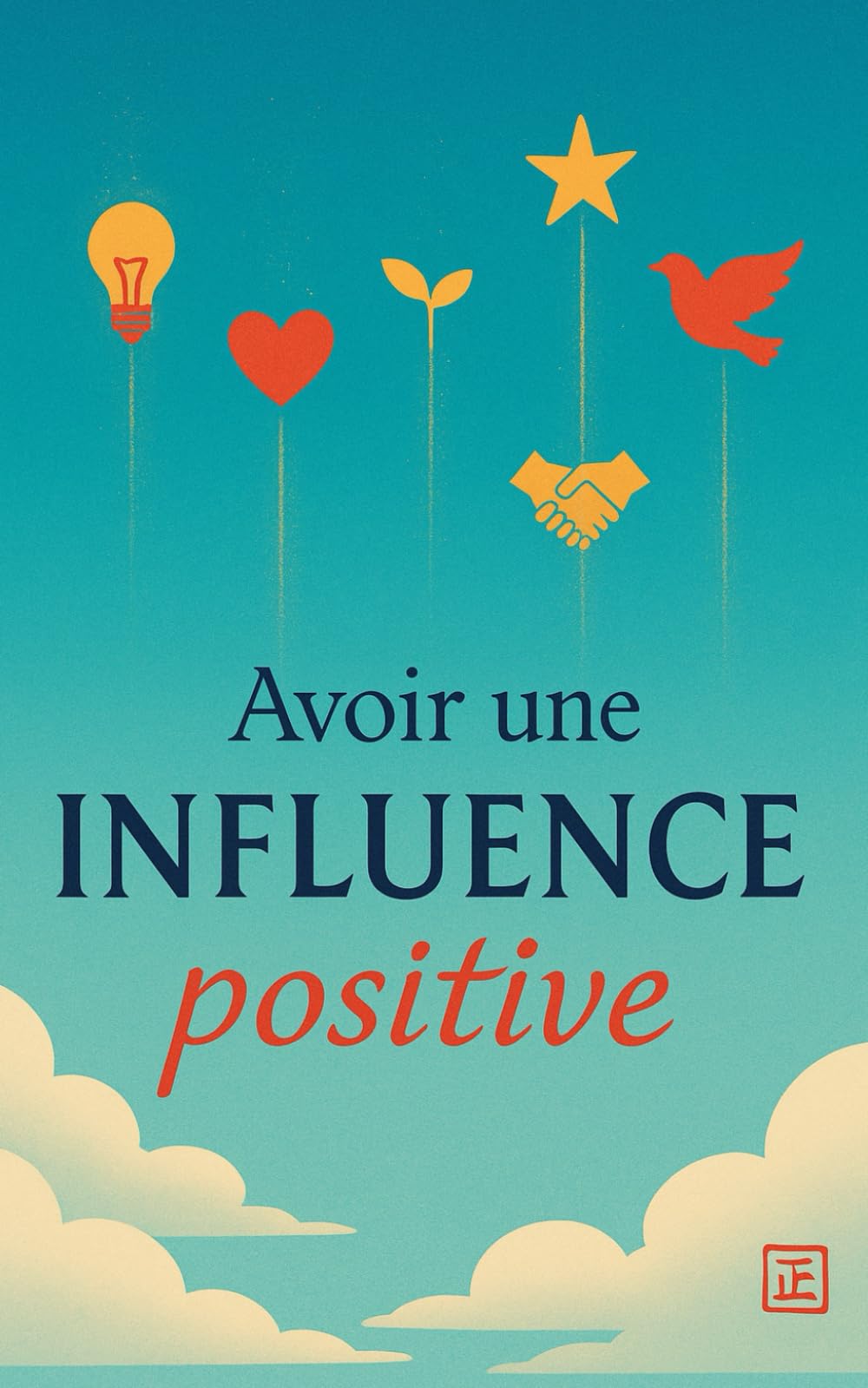 Avoir une Influence Positive: Influencer sans imposer, agir sans dominer book