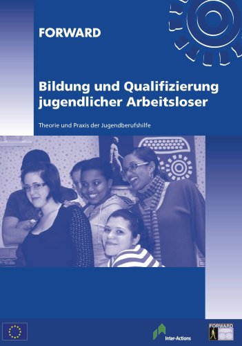 Bildung und Qualifizierung jugendlicher Arbeitsloser : Theorie und Praxis der Jugendberufshilfe. Schriftenreihe FORWARD BAND III Luxemburg Books