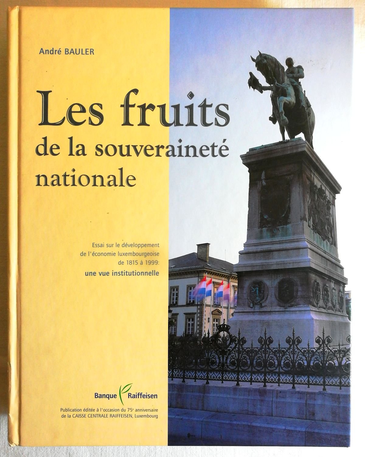 Les fruits de la souveraineté nationale. Essai sur le développement de l'économie luxembourgeoise de 1815 à 1999 : une vue institutionnelle. book