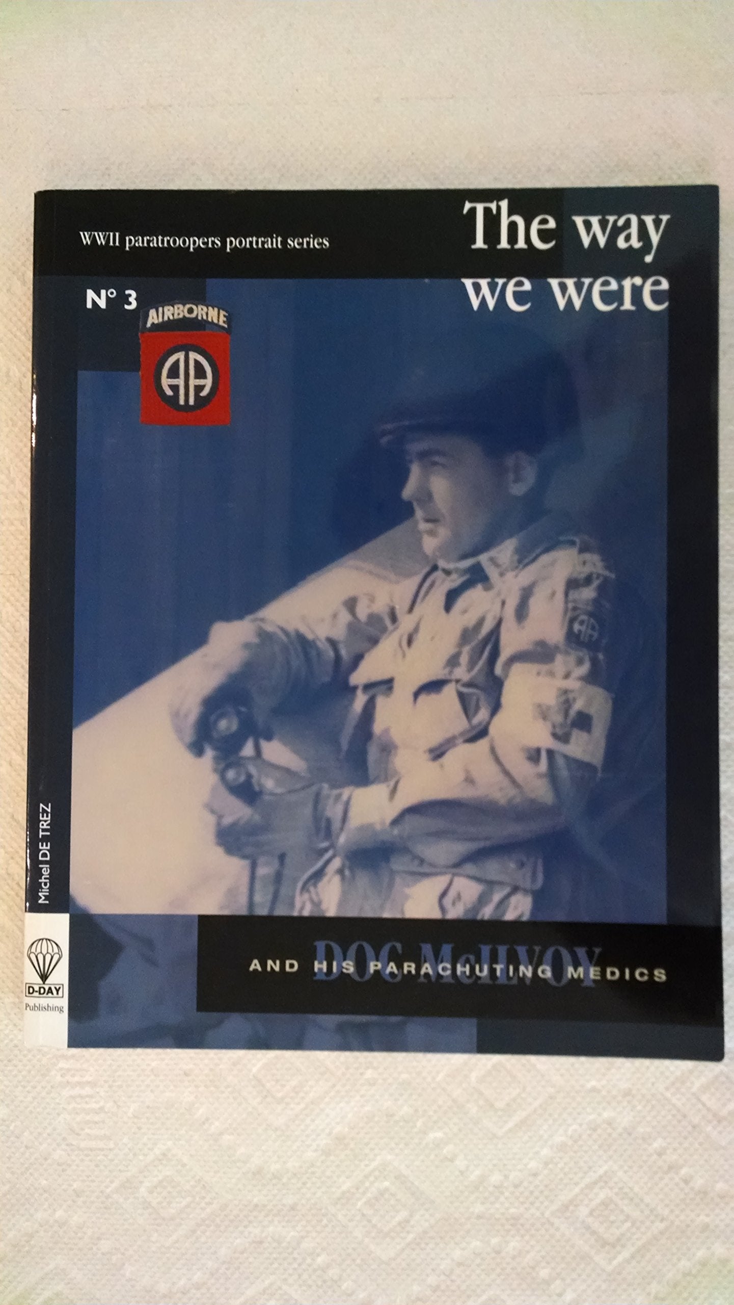 The Way We Were, "Doc" Daniel B. McIlvoy: Regimental Surgeon, 505th Parachute Infantry regiment, 82nd Airborne Division book