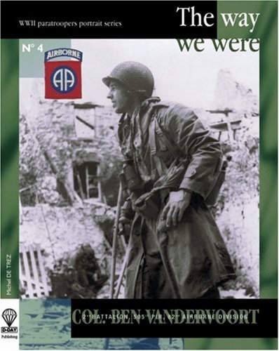 Col. Ben Vandervoort: The Way We Were (WWII AMERICAN PARATROOPERS PORTRAIT SERIES, Band 4) Social Sciences