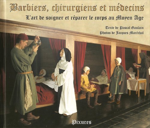 Barbiers, chirurugiens et médecins: l'art de soigner et réparer le corps au Moyen Age book