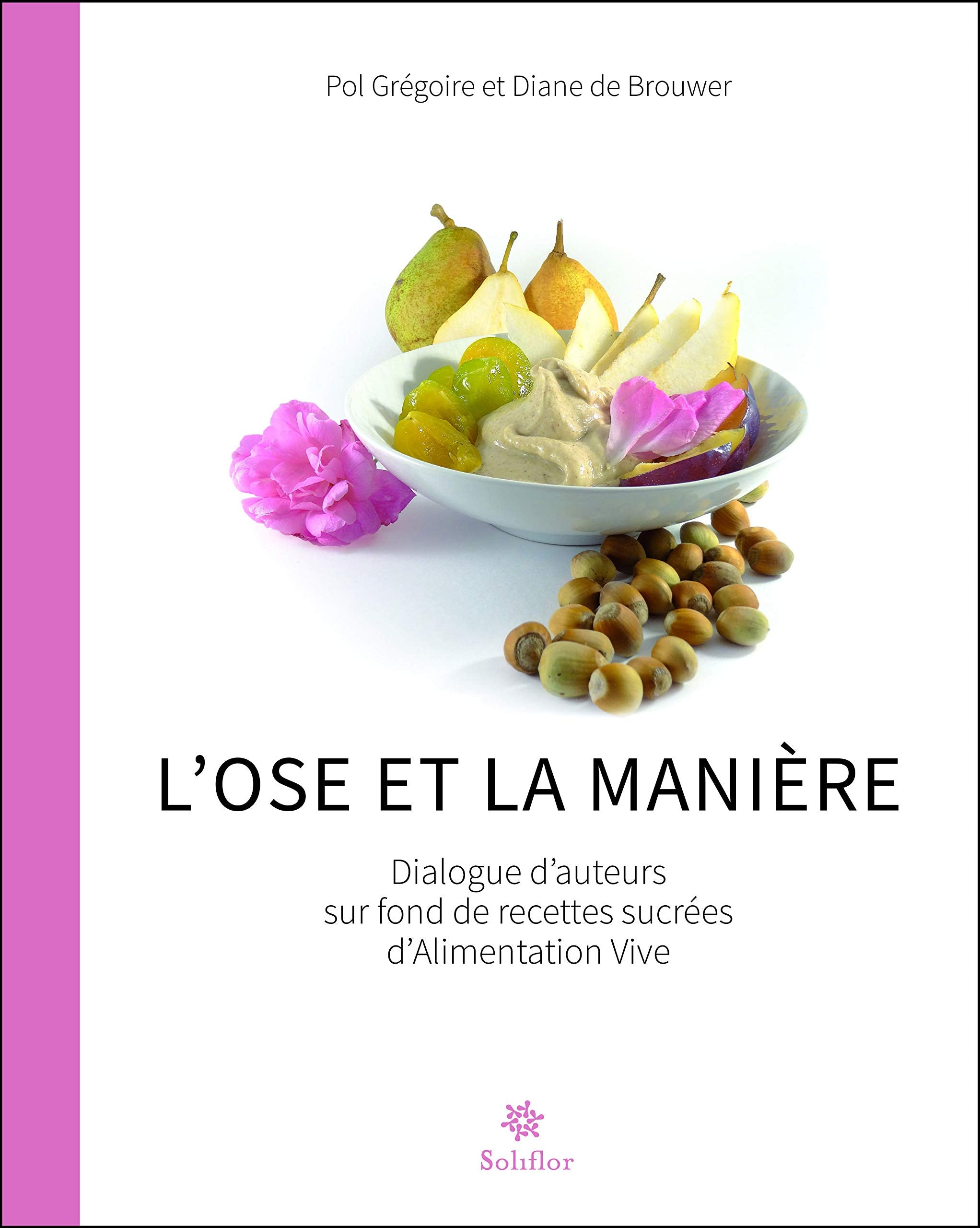 L'Ose et la Manière - Dialogues d'auteurs sur fond de recettes sucrées d'Alimentation Vive Books