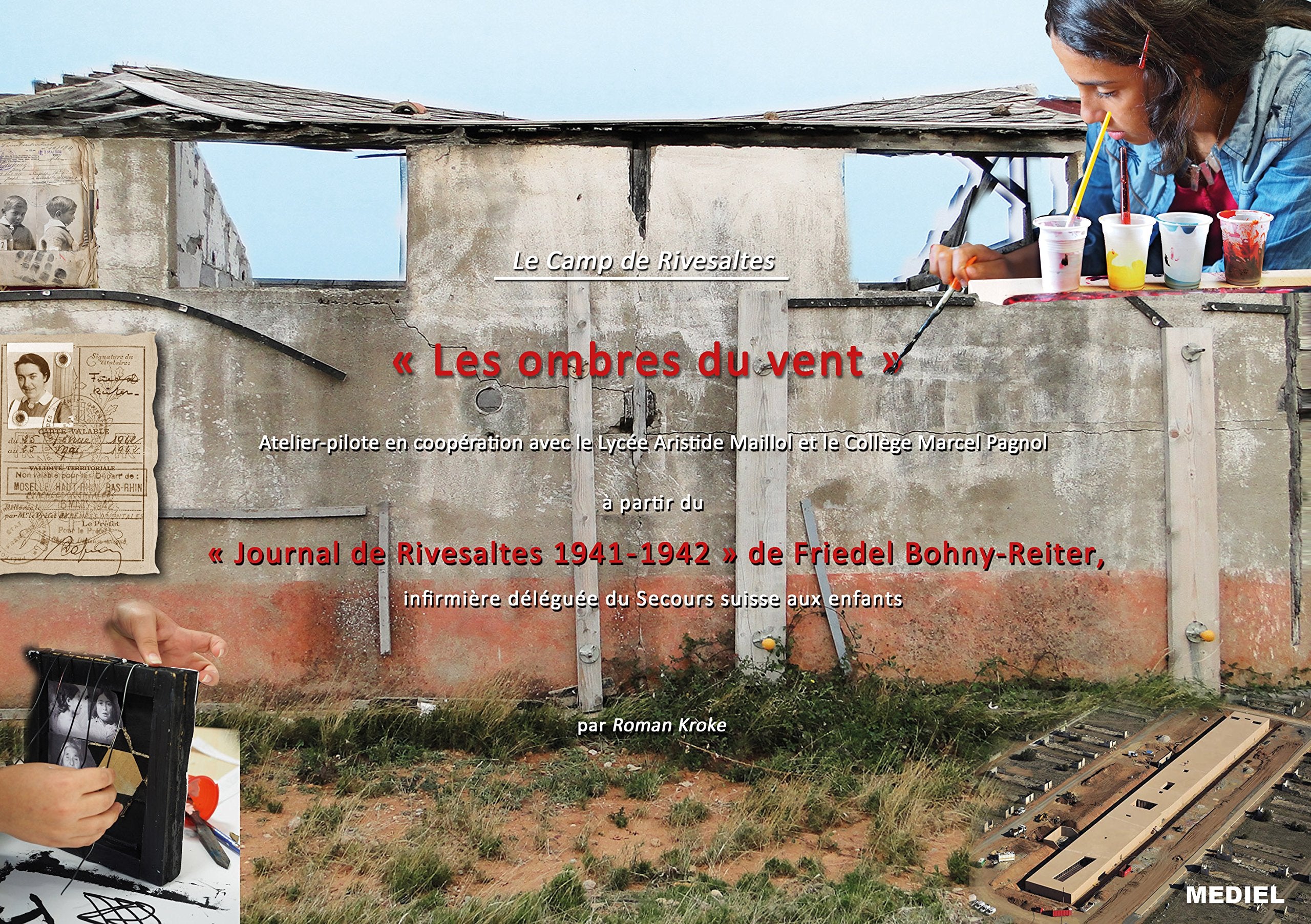 Le Camp de Rivesaltes | « Les ombres du vent » | Atelier-pilote en coopération avec le Lycée Aristide Maillol et le Collège Marcel Pagnol à partir du « Journal de Rivesaltes 1941 - 1942 » de Friedel Bohny-Reiter, infirmière déléguée du Secours suisse a... Books
