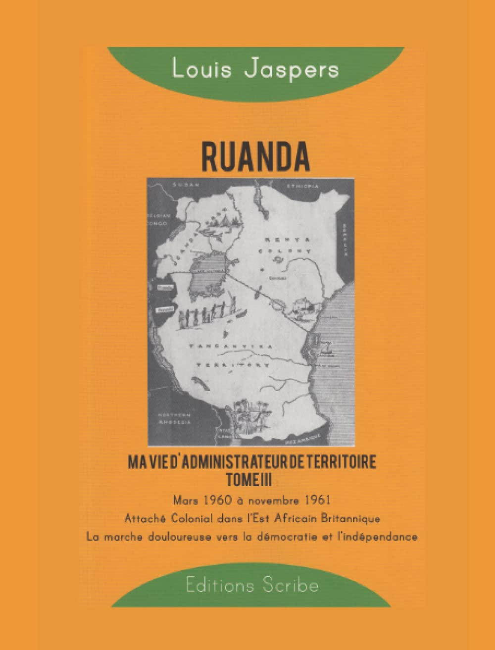 Ruanda: Ma vie d’administrateur de territoire: Tome 3 (mars 1960 à novembre 1961) : Attaché colonial dans l’Est Africain Britannique. La marche douloureuse vers la démocratie et l’indépendance book