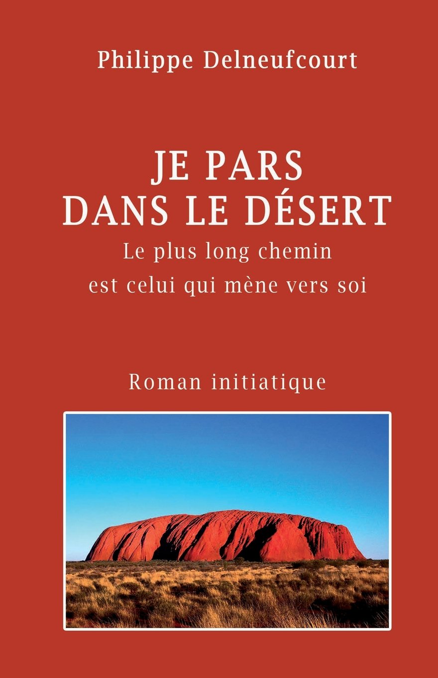 Je pars dans le desert: Le plus long voyage est celui qui mene vers soi Travel