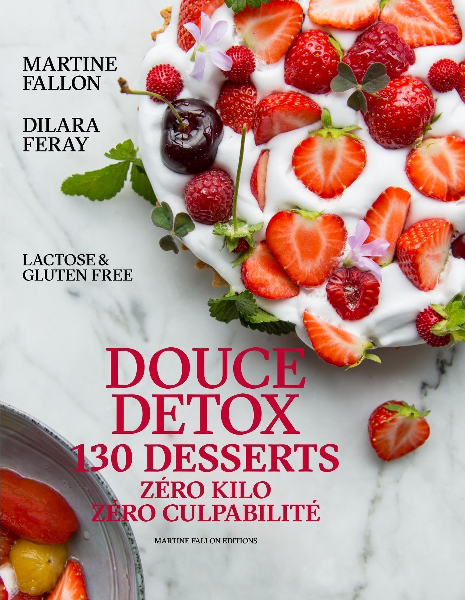 Douce détox: 130 desserts, zéro kilo, zéro culpabilité, lactose & gluten free book
