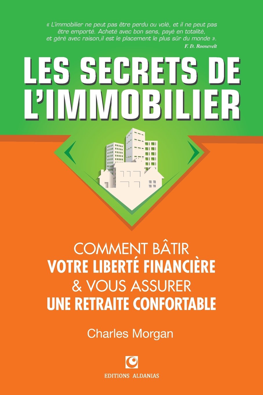 Les Secrets de l'Immobilier: Comment Bâtir Votre Liberté financière et Vous Assurer Une Retraite Confortable Business, Finance & Career