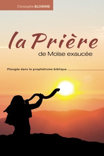 La prière de Moïse exaucée: Plongée dans le prophétisme biblique book