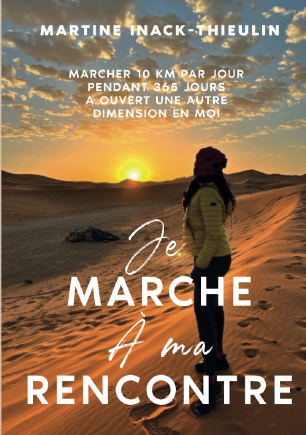 Je marche à ma rencontre: Marcher 10 km par jour pendant 365 jours a ouvert une autre dimension en moi book