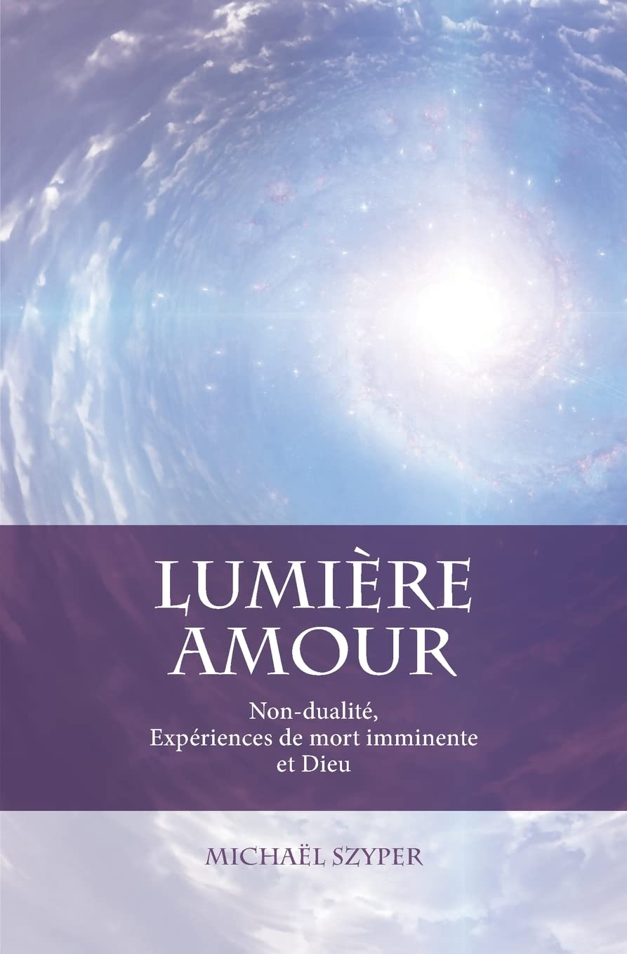 Lumière Amour: Non-dualité, Expériences de mort imminente et Dieu book