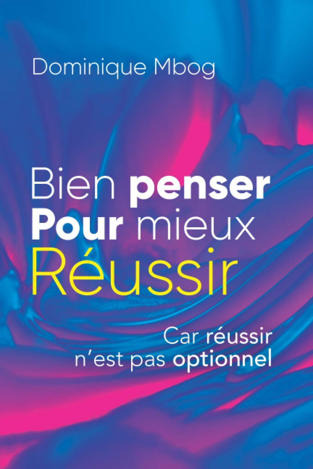 Bien penser pour mieux réussir: Réussir n'est pas optionnel Lifestyle
