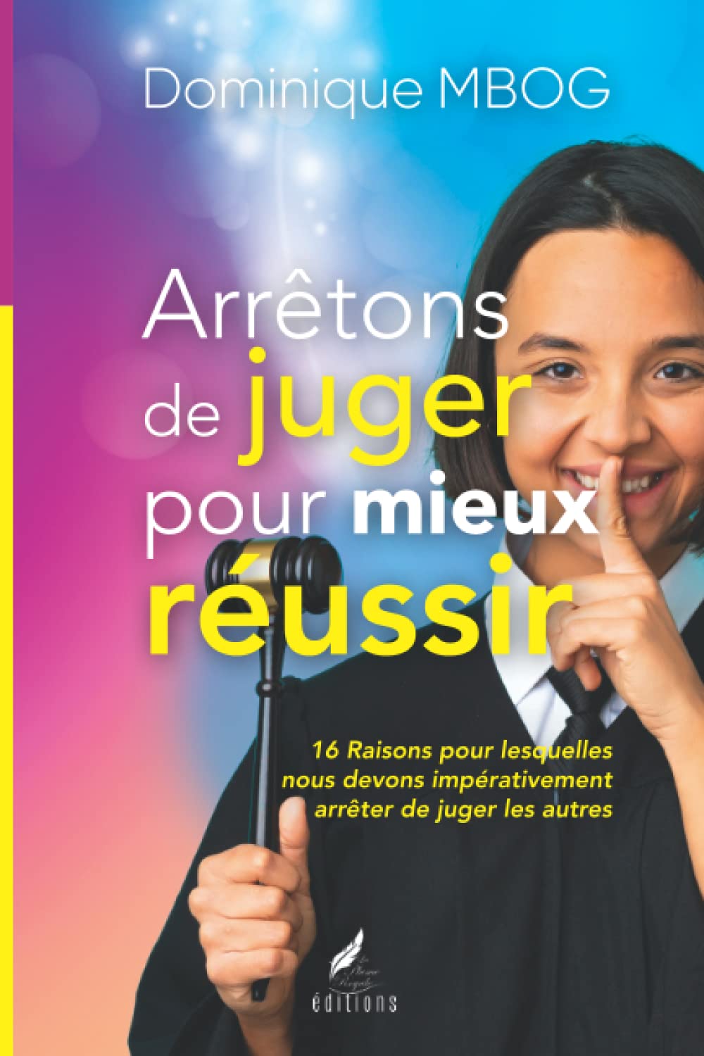 Arrêtons de juger pour mieux réussir: 16 Raisons pour lesquelles nous devons impérativement arrêter de juger les autres book