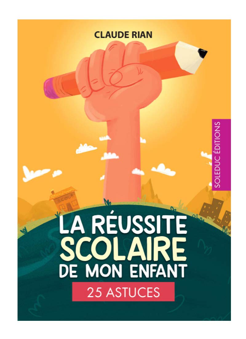 La réussite scolaire de mon enfant - 25 astuces book