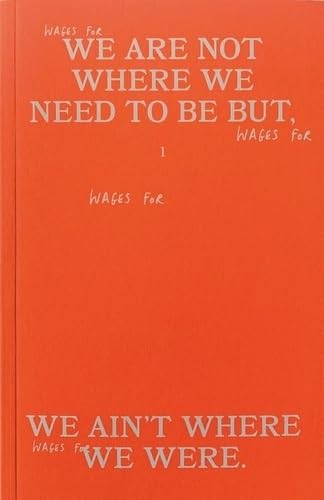 Wages For Wages Against vol 1 We are not where we need to be, but we ain't where we were Second-hand books on film, art and culture