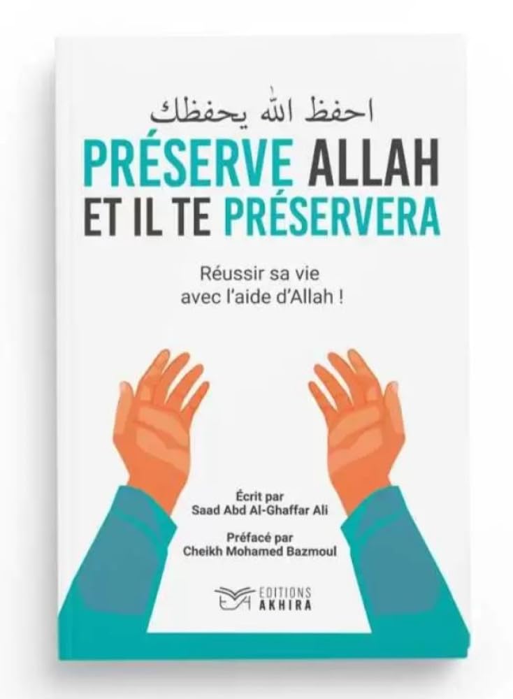 PRÉSERVE ALLAH ET IL TE PRÉSERVERA - RÉUSSIR SA VIE AVEC L'AIDE D'ALLAH ! book