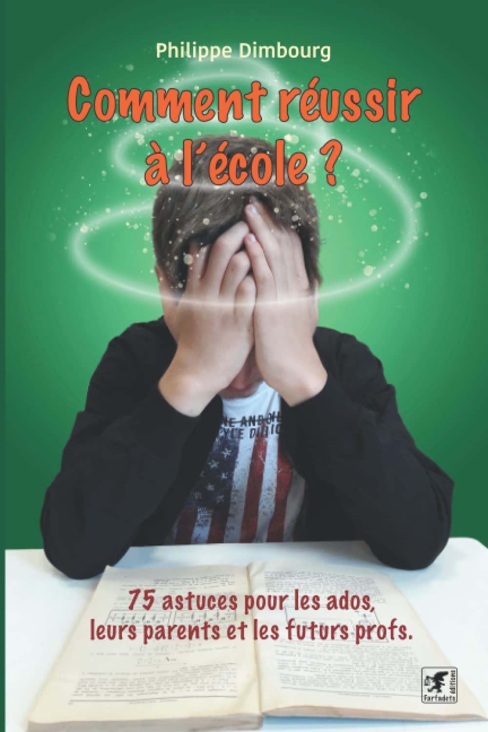 Comment réussir à l'école ?: 75 astuces pour les ados, leurs parents et les futurs profs ! Learning & Reference