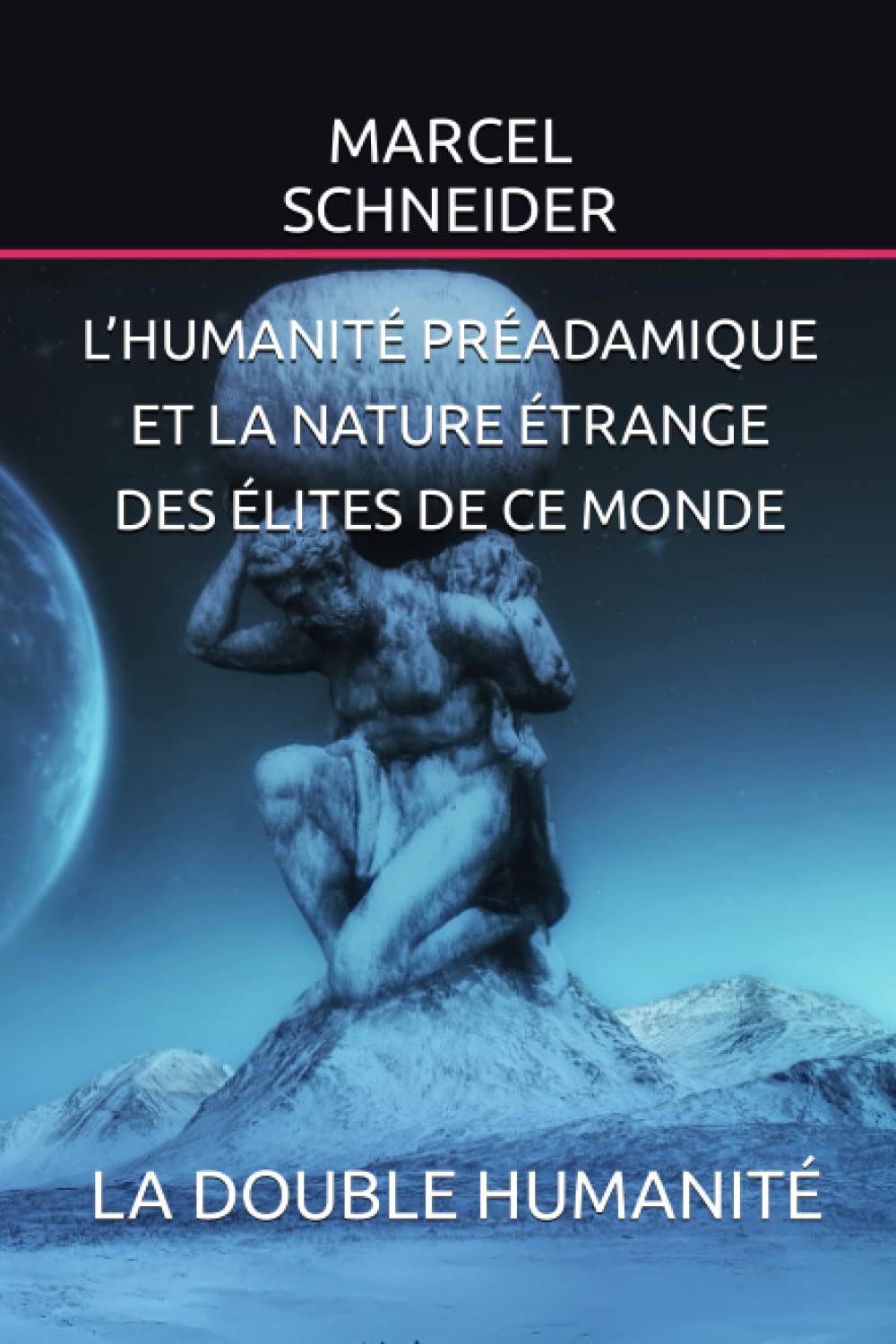 L’HUMANITÉ PRÉADAMIQUE ET LA NATURE ÉTRANGE DES ÉLITES DE CE MONDE: LA DOUBLE HUMANITÉ book