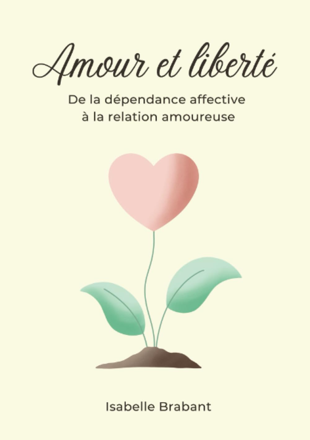 Amour et liberté: de la dépendance affective à la relation amoureuse Religion & Esotericism