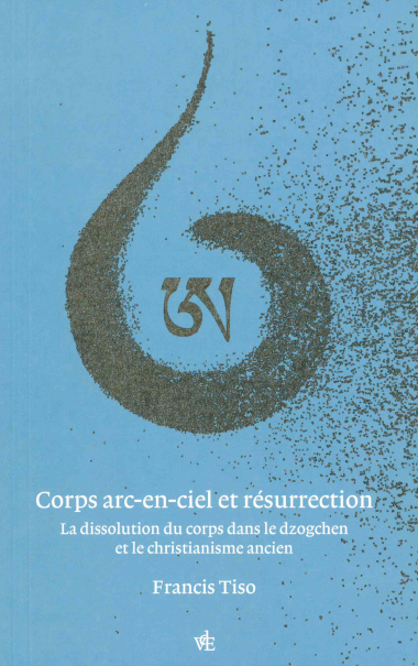 Corps arc-en-ciel et résurrection : la dissolution du corps dans le dzogchen et le christianisme ancien book