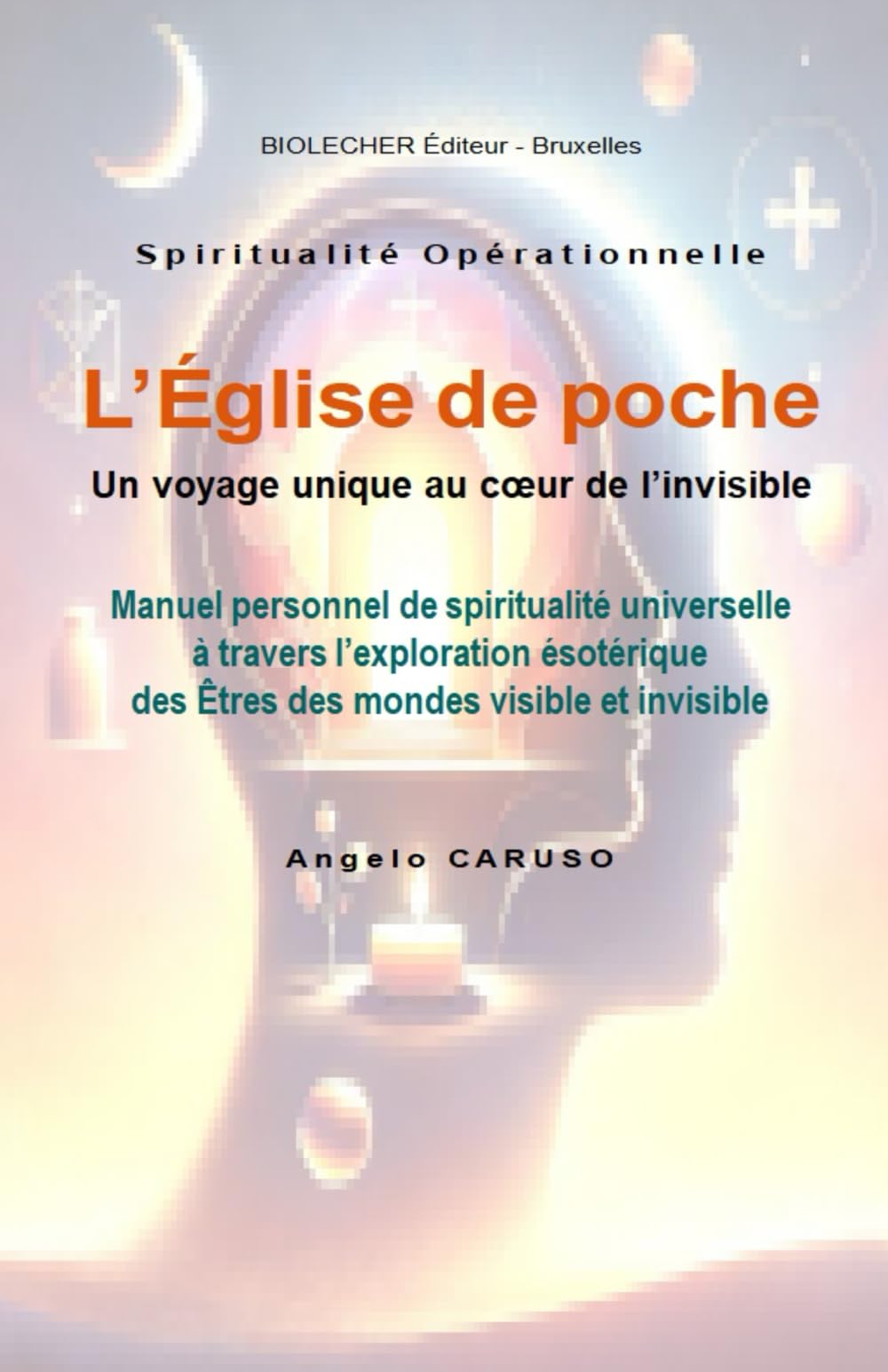L'Église de poche: Un voyage unique au cœur de l’invisible. Manuel personnel de spiritualité universelle à travers l’exploration ésotérique des Êtres des mondes visible et invisible book