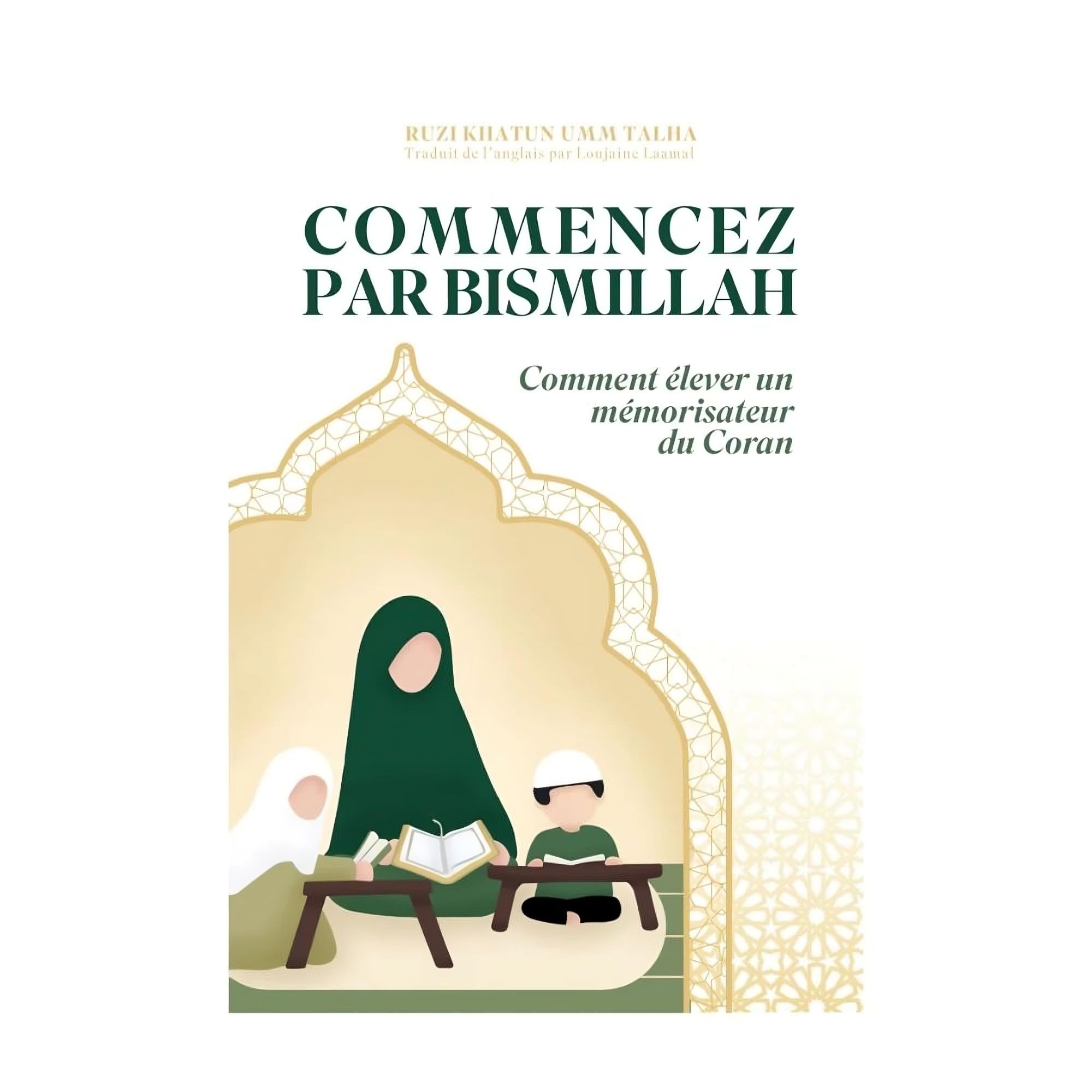 Commencez par Bismillah : comment élever un mémorisateur du Coran book