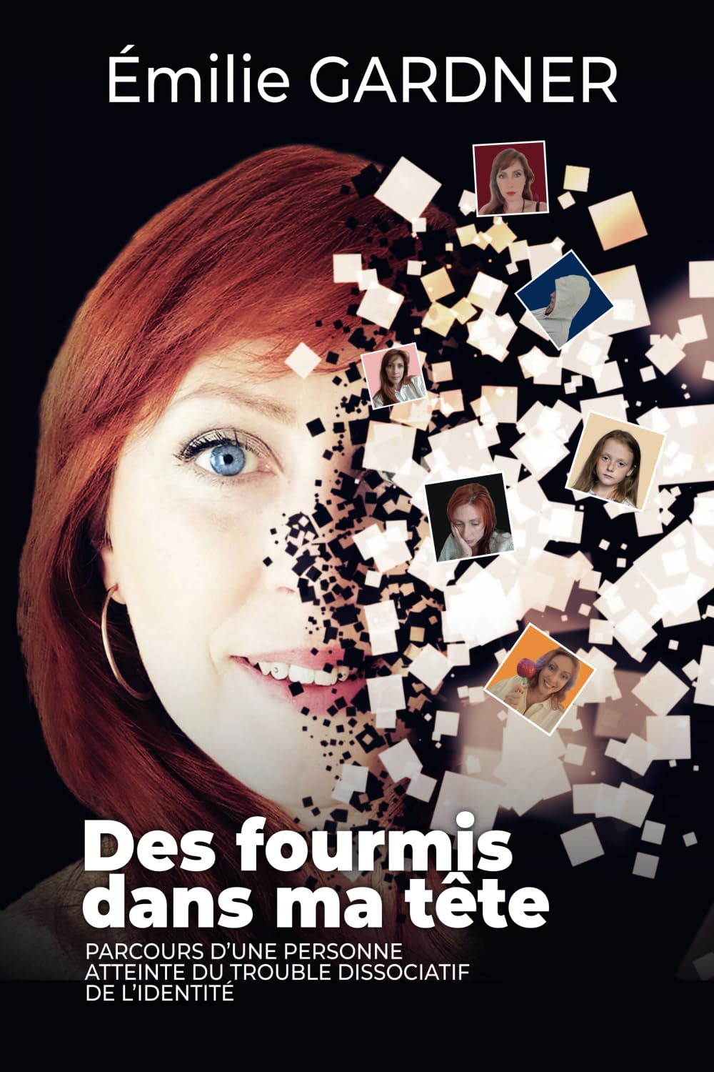 Des fourmis dans ma tête: Parcours d'une personne atteinte du trouble dissociatif de l'identité Personalities