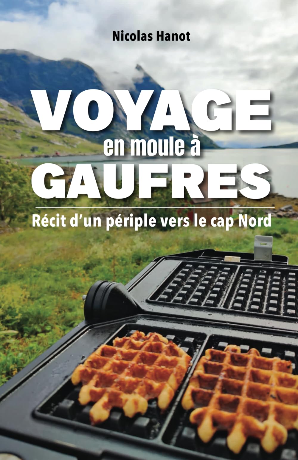 Voyage en moule à gaufres: Récit d’un périple vers le cap Nord Travelogues
